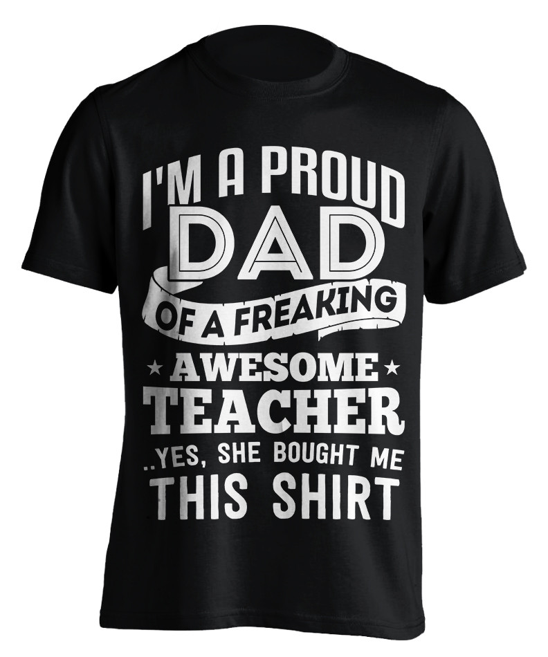 proud dad of a freaking awesome teacher t-shirt